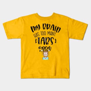 My Brain Has Too Many Tabs Open Kids T-Shirt